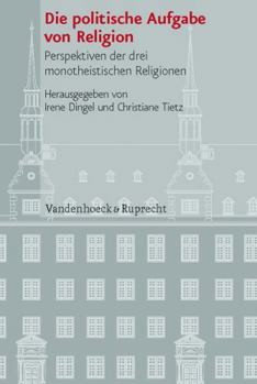 Hardcover Die Politische Aufgabe Von Religion: Perspektiven Der Drei Monotheistischen Religionen [German] Book