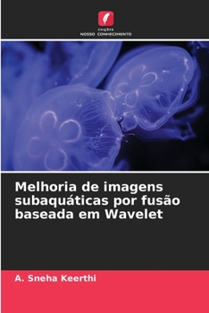 Paperback Melhoria de imagens subaquáticas por fusão baseada em Wavelet [Portuguese] Book