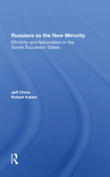 Russians as the New Minority: Ethnicity and Nationalism in the Soviet Successor States