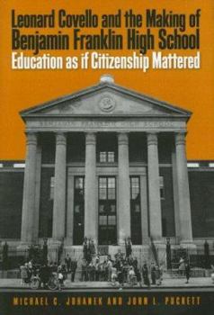 Hardcover Leonard Covello and the Making of Benjamin Franklin High School: Education as If Citizenship Mattered Book