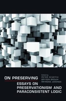 Misc. On Preserving: Essays on Preservationism and Paraconsistent Logic Book