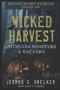 Paperback Wicked Harvest: Michigan Monsters & Macabre: Series One Book