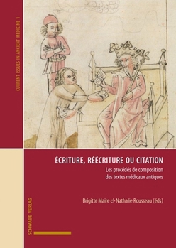 Hardcover Ecriture, Reecriture Ou Citation: Les Procedes de Composition Des Textes Medicaux Antiques [French] Book