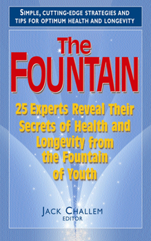 Hardcover The Fountain: 25 Experts Reveal Their Secrets of Health and Longevity from the Fountain of Youth Book