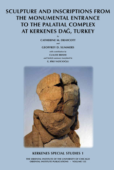 Hardcover Kerkenes Special Studies 1: Sculpture and Inscriptions from the Monumental Entrance to the Palatial Complex at Kerkenes Dag, Turkey Book