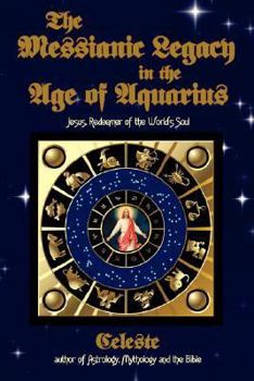 Paperback The Messianic Legacy in the Age of Aquarius: Jesus, Redeemer of the World's Soul Book