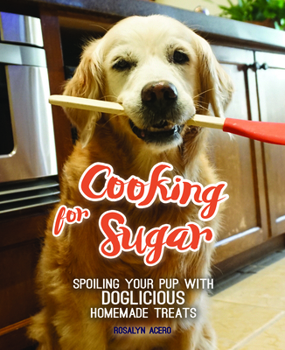 Hardcover Cooking for Sugar: Spoiling Your Pup with Doglicious Homemade Treats Book