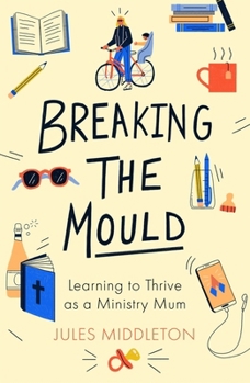 Breaking the Mould: Learning to Thrive as a Ministry Mum