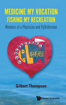 Hardcover Medicine My Vocation, Fishing My Recreation: Memoirs of a Physician and Flyfisherman Book