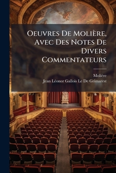 Oeuvres de Molire, Avec Des Notes de Divers Commentateurs