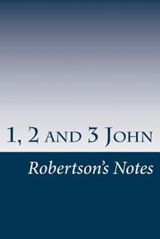 1, 2, and 3 John: Bible Topic Series - Book  of the Robertson's Notes