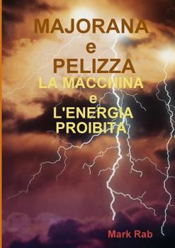Paperback MAJORANA e PELIZZA - LA MACCHINA e L'ENERGIA PROIBITA [Italian] Book