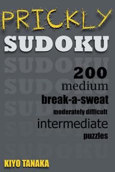 Paperback Prickly Sudoku: 200 Medium, Break-a-Sweat, Moderately Difficult, Intermediate Puzzles Book