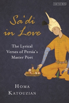 Paperback Sa'di in Love: The Lyrical Verses of Persia's Master Poet Book