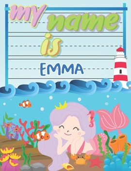 Paperback My Name is Emma: Personalized Primary Tracing Book / Learning How to Write Their Name / Practice Paper Designed for Kids in Preschool a Book