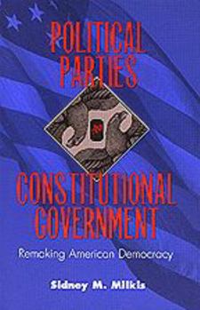 Paperback Political Parties and Constitutional Government: Remaking American Democracy Book