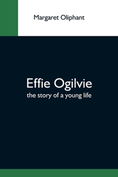 Paperback Effie Ogilvie; The Story Of A Young Life Book