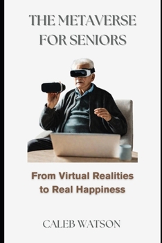Paperback The Metaverse for Seniors: From Virtual Realities to Real Happiness Book