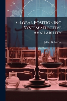 Paperback Global Positioning System Selective Availability: Legal, Economic, and Moral Considerations Book