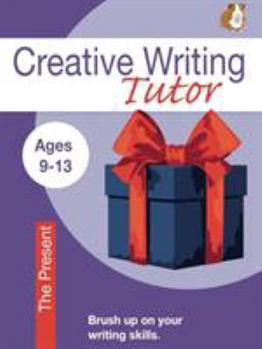 Paperback The Present: Brush Up on Your Writing Skills (9-13 Years): Creative Writing Tutor Book