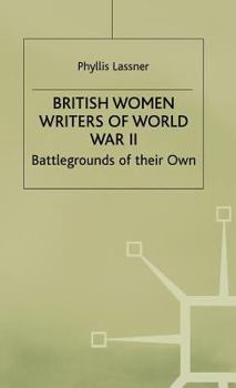 Hardcover British Women Writers of World War II: Battlegrounds of Their Own Book