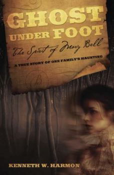 Paperback Ghost Under Foot: The Spirit of Mary Bell: A True Story of One Family's Haunting Book