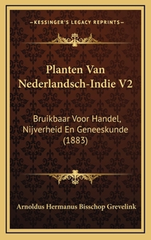 Hardcover Planten Van Nederlandsch-Indie V2: Bruikbaar Voor Handel, Nijverheid En Geneeskunde (1883) [Dutch] Book