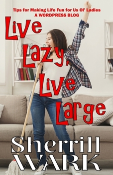 Paperback Live Lazy Live Large: Tips for Making Life Fun for Us Ol' Ladies Book