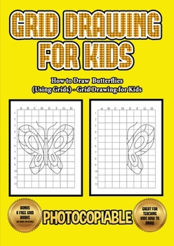 Paperback How to Draw Butterflies (Using Grids) - Grid Drawing for Kids: This book will show you how to draw butterflies easy, using a step by step approach. In Book
