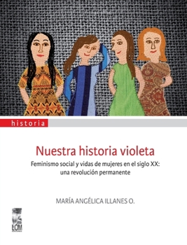 Nuestra historia violeta: Feminismo social y vidas de mujeres en el siglo XX: una revolución permanente (Spanish Edition)