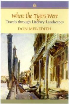 Hardcover Where the Tigers Were: Travels Through Literary Landscapes Book