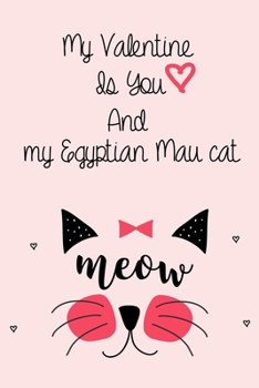 Paperback My Valentine Is You And my Egyptian Mau cat: Lined "6 x 9", Matte Fish, Notebook to Write In for Notes, Notepad, Journal, Funny Gifts for cute cats Lo Book