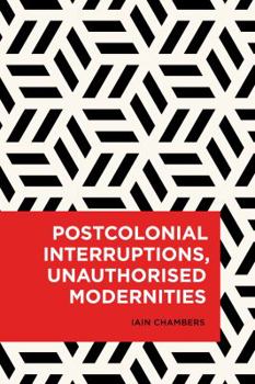 Hardcover Postcolonial Interruptions, Unauthorised Modernities Book