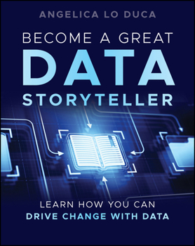 Paperback Become a Great Data Storyteller: Learn How You Can Drive Change with Data Book