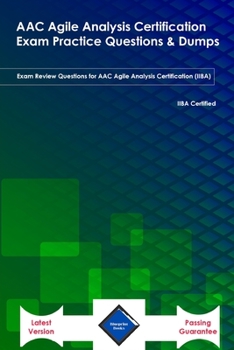 Paperback ACC Agile Analysis Certification Exam Practice Questions & Dumps: Exam Review Questions for AAC Agile Analysis Certification (IIBA) Latest Version Book