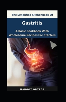 Paperback The Simplified Kitchenbook Of Gastritis: A Basic Cookbook With Wholesome Recipes For Starters Book