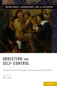 Hardcover Addiction and Self-Control: Perspectives from Philosophy, Psychology, and Neuroscience Book