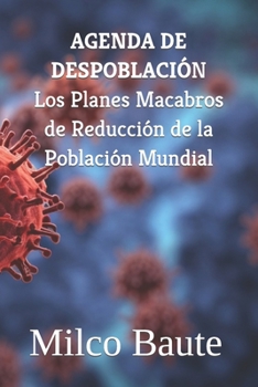 AGENDA DE DESPOBLACIÓN: Los Planes Macabros de Reducción de la Población Mundial (Spanish Edition)