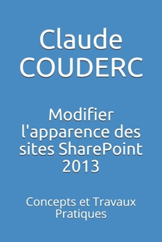 Paperback Modifier l'apparence des sites SharePoint 2013: Concepts et Travaux Pratiques [French] Book