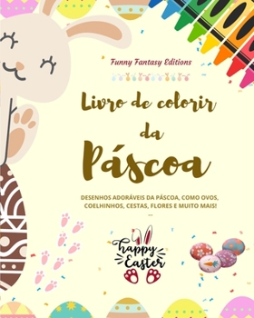 Livro de colorir da Páscoa Coelhinhos e ovos da Páscoa engraçados Presente perfeito para crianças e adolescentes: Desenhos adoráveis da Páscoa, como o