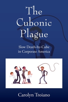 Paperback The Cubonic Plague: Slow Death-by-Cube in Corporate America Book