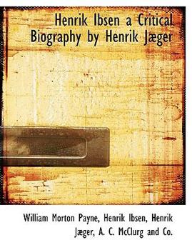 Henrik Ibsen a Critical Biography by Henrik J?ger