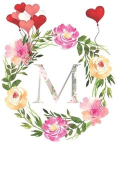 M: Monogram Letter Initial M Notebook for All,Valentine Day,120 Pages, Floral 6 x 9