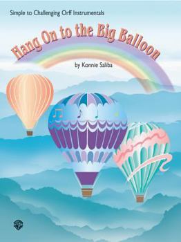 Paperback Hang on to the Big Balloon: Simple to Challenging Orff Instrumentals Book