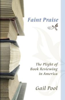 Hardcover Faint Praise: The Plight of Book Reviewing in America Volume 1 Book