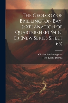 Paperback The Geology of Bridlington Bay. (Explanation of Quartersheet 94 N. E.) (New Series Sheet 65) Book
