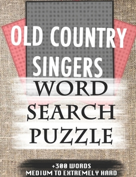OLD COUNTRY SINGERS WORD SEARCH PUZZLE +300 WORDS Medium To Extremely Hard: AND MANY MORE OTHER TOPICS, With Solutions, 8x11' 80 Pages, All Ages : ... Word Search Puzzles, Seniors And Adults.