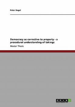 Paperback Democracy as corrective to property - a procedural understanding of takings Book