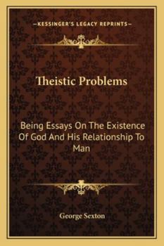 Paperback Theistic Problems: Being Essays On The Existence Of God And His Relationship To Man Book