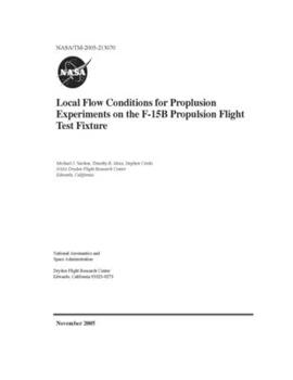 Paperback Local Flow Conditions for Propulsion Experiments on the NASA F-15B Propulsion Flight Test Fixture Book
